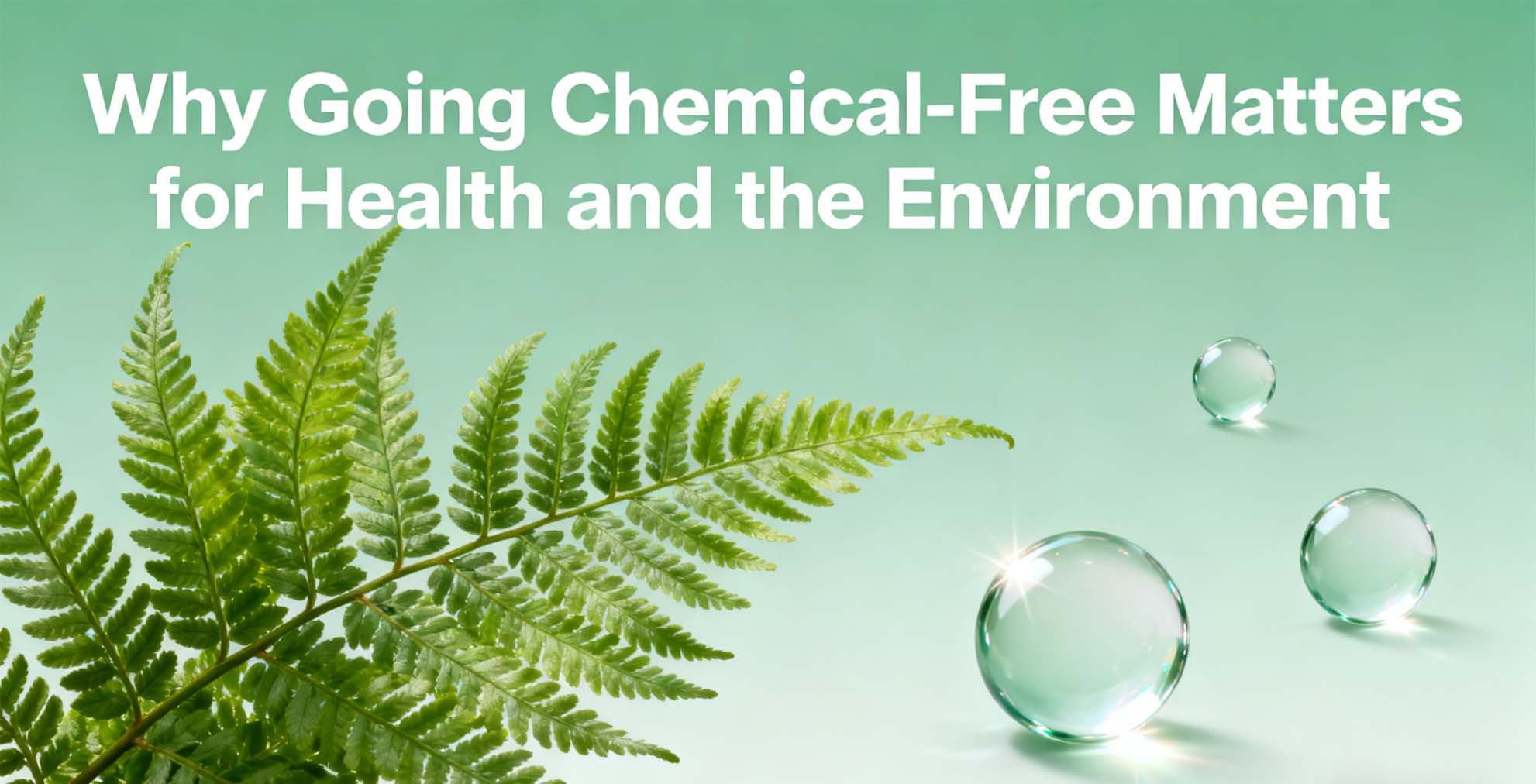 Why Going Chemical-Free Matters for Health and the Environment