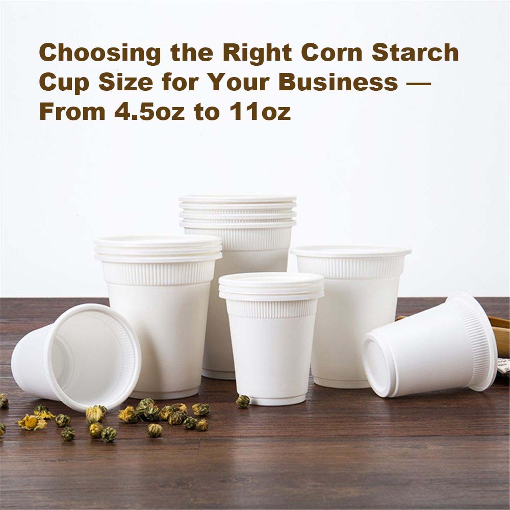 Choosing the Right Corn Starch Cup Size for Your Business — From 4.5oz to 11oz