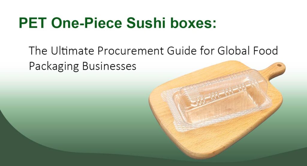 PET One Piece Sushi boxes The Ultimate Procurement Guide for Global Food Packaging Businesses
