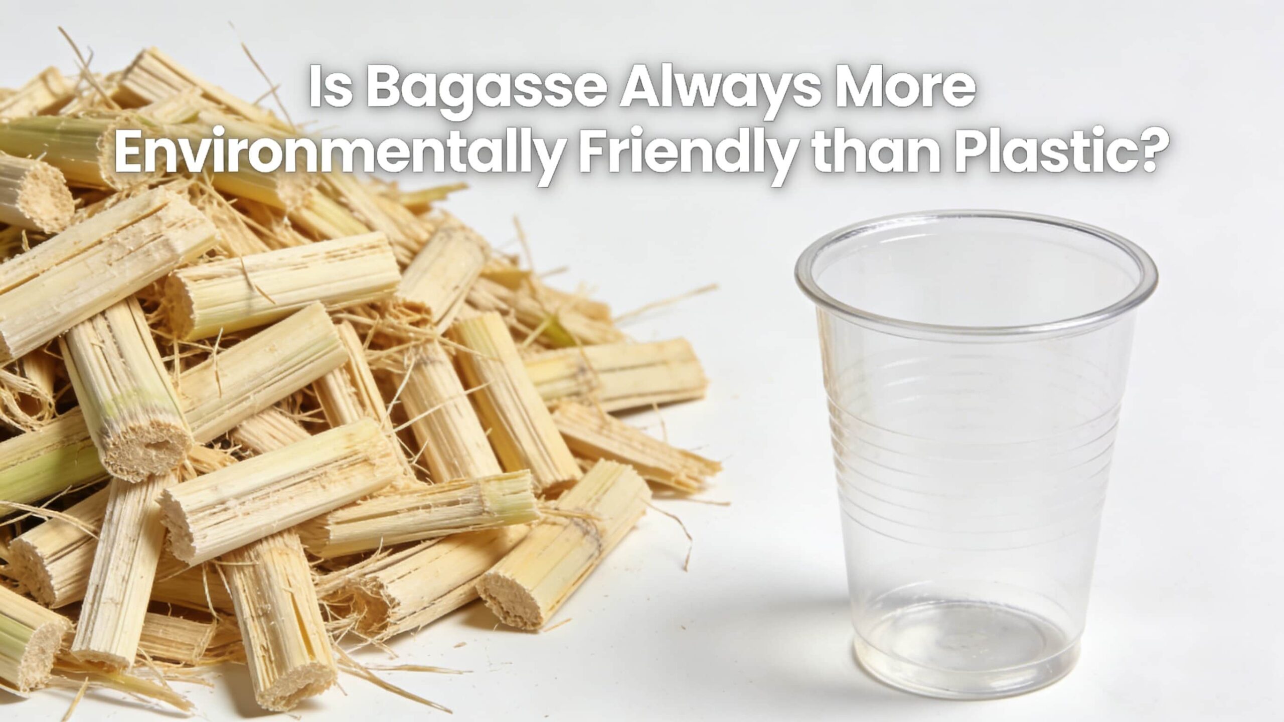 Is Bagasse Always More Environmentally Friendly than Plastic