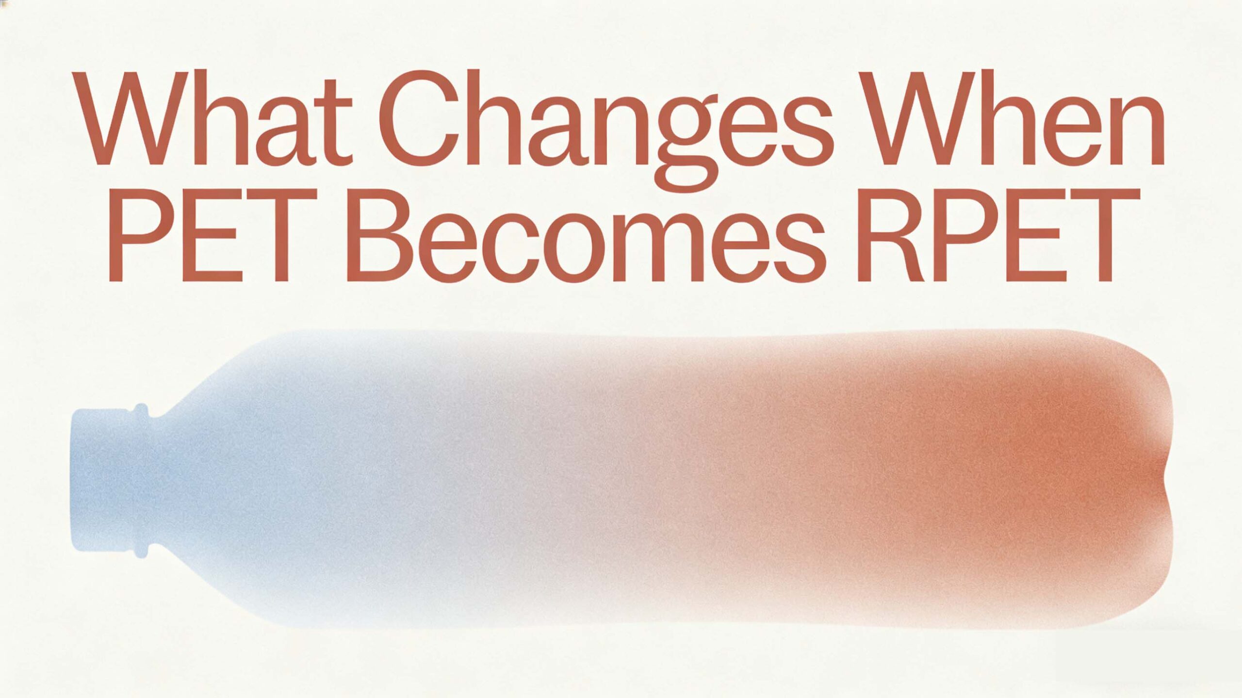 What Changes When PET Becomes RPET